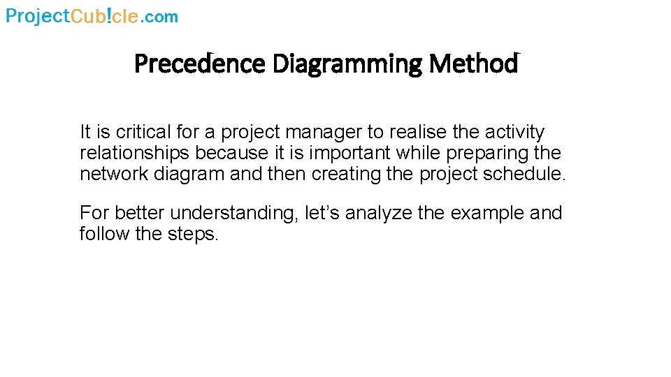 Precedence Diagramming Method It is critical for a project manager to realise the activity
