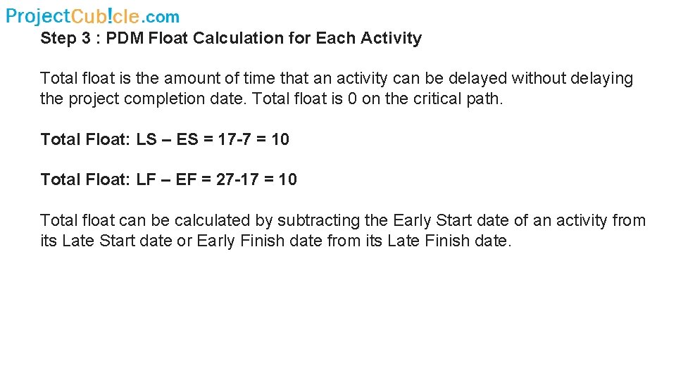 Step 3 : PDM Float Calculation for Each Activity Total float is the amount