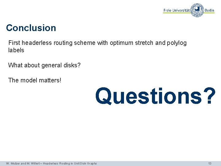 Conclusion First headerless routing scheme with optimum stretch and polylog labels What about general
