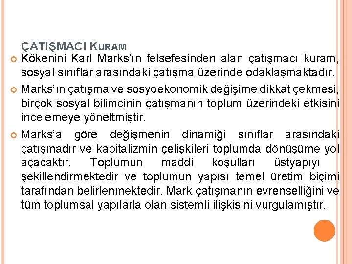 ÇATIŞMACI KURAM Kökenini Karl Marks’ın felsefesinden alan çatışmacı kuram, sosyal sınıflar arasındaki çatışma üzerinde ÇATIŞMACI KURAM Kökenini Karl Marks’ın felsefesinden alan çatışmacı kuram, sosyal sınıflar arasındaki çatışma üzerinde