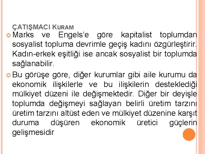 ÇATIŞMACI KURAM Marks ve Engels’e göre kapitalist toplumdan sosyalist topluma devrimle geçiş kadını özgürleştirir.