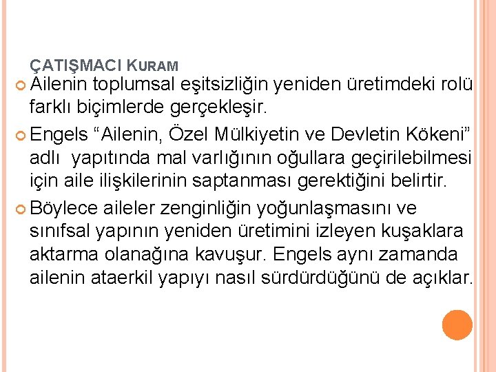 ÇATIŞMACI KURAM Ailenin toplumsal eşitsizliğin yeniden üretimdeki rolü farklı biçimlerde gerçekleşir. Engels “Ailenin, Özel