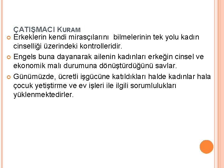 ÇATIŞMACI KURAM Erkeklerin kendi mirasçılarını bilmelerinin tek yolu kadın cinselliği üzerindeki kontrolleridir. Engels buna