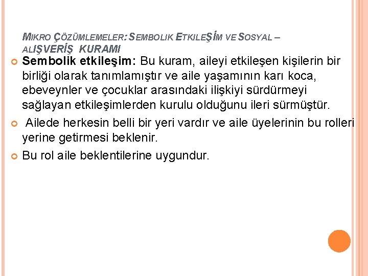 MIKRO ÇÖZÜMLEMELER: SEMBOLIK ETKILEŞİM VE SOSYAL – ALIŞVERİŞ KURAMI Sembolik etkileşim: Bu kuram, aileyi