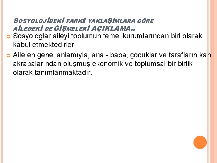 SOSYOLOJİDEKİ FARKLI YAKLAŞIMLARA GÖRE AİLEDEKİ DE ĞİŞMELERİ AÇIKLAMA. . Sosyologlar aileyi toplumun temel kurumlarından