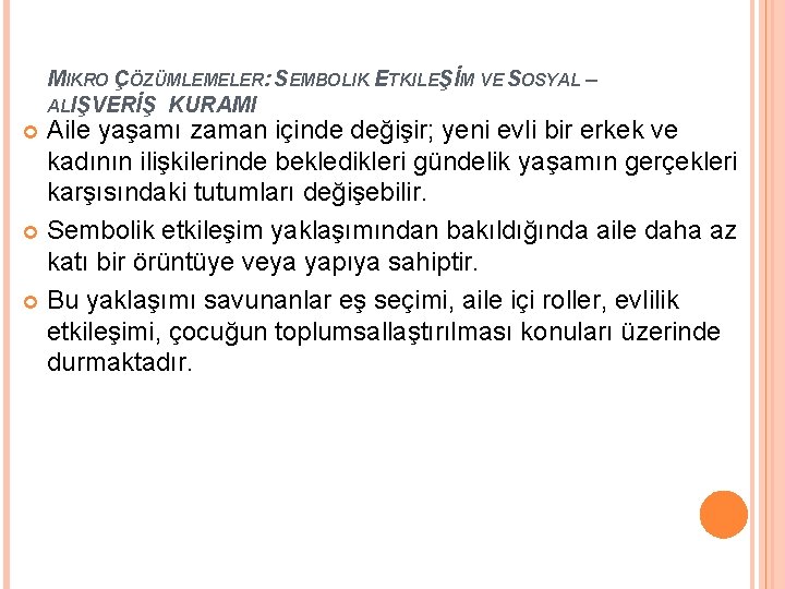 MIKRO ÇÖZÜMLEMELER: SEMBOLIK ETKILEŞİM VE SOSYAL – ALIŞVERİŞ KURAMI Aile yaşamı zaman içinde değişir;