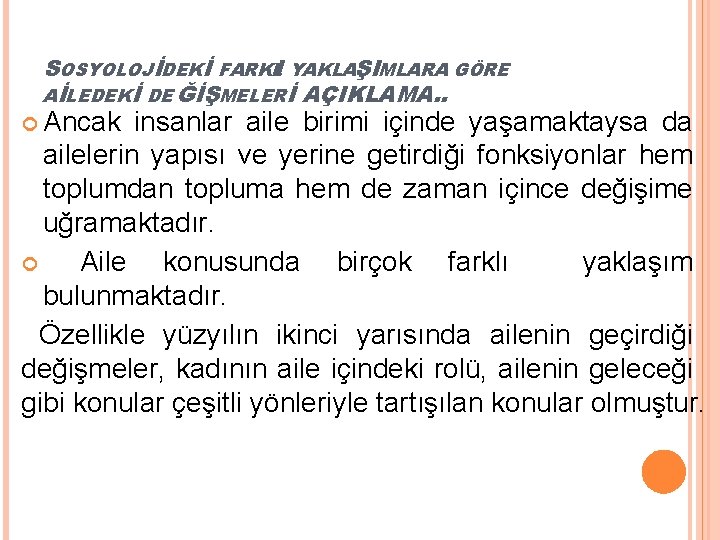 SOSYOLOJİDEKİ FARKLI YAKLAŞIMLARA GÖRE AİLEDEKİ DE ĞİŞMELERİ AÇIKLAMA. . Ancak insanlar aile birimi içinde