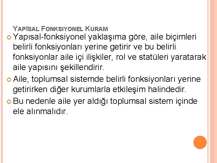 YAPISAL FONKSIYONEL KURAM Yapısal-fonksiyonel yaklaşıma göre, aile biçimleri belirli fonksiyonları yerine getirir ve bu YAPISAL FONKSIYONEL KURAM Yapısal-fonksiyonel yaklaşıma göre, aile biçimleri belirli fonksiyonları yerine getirir ve bu