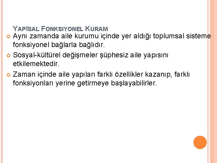 YAPISAL FONKSIYONEL KURAM Aynı zamanda aile kurumu içinde yer aldığı toplumsal sisteme fonksiyonel bağlarla YAPISAL FONKSIYONEL KURAM Aynı zamanda aile kurumu içinde yer aldığı toplumsal sisteme fonksiyonel bağlarla