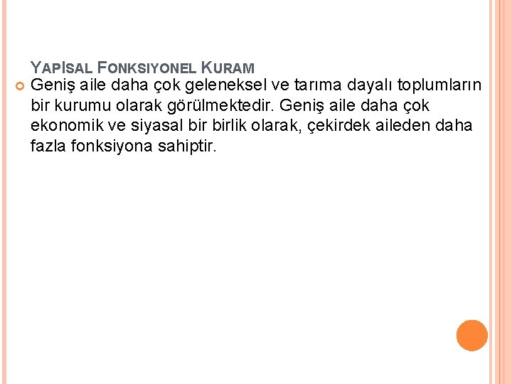 YAPISAL FONKSIYONEL KURAM Geniş aile daha çok geleneksel ve tarıma dayalı toplumların bir kurumu YAPISAL FONKSIYONEL KURAM Geniş aile daha çok geleneksel ve tarıma dayalı toplumların bir kurumu