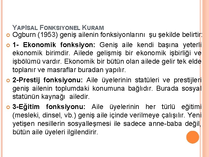 YAPISAL FONKSIYONEL KURAM Ogburn (1953) geniş ailenin fonksiyonlarını şu şekilde belirtir: 1 - Ekonomik