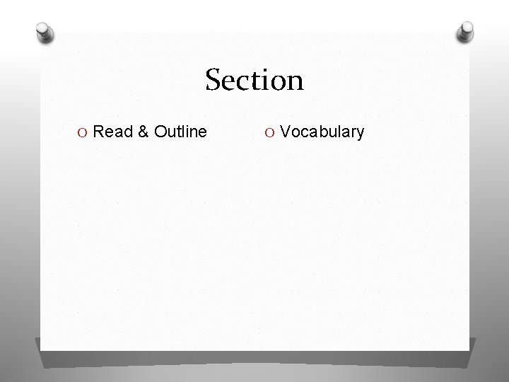 Section O Read & Outline O Vocabulary 