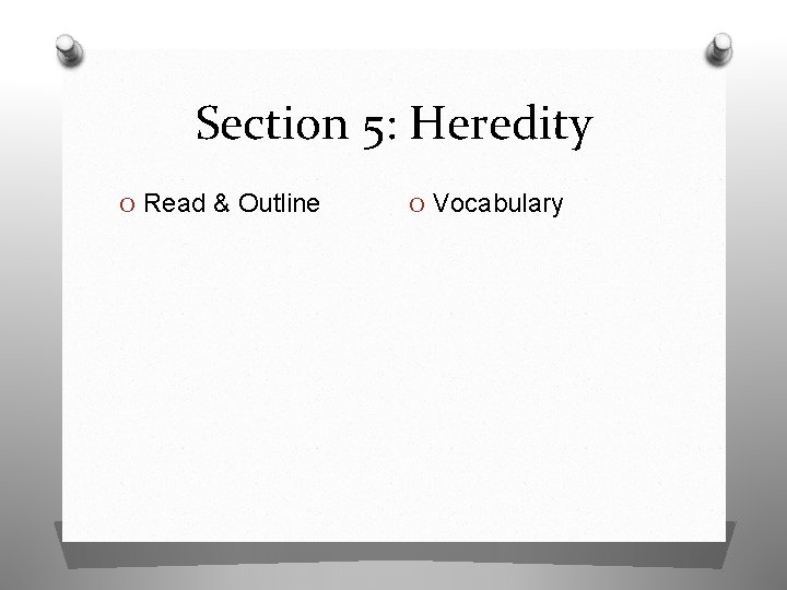 Section 5: Heredity O Read & Outline O Vocabulary 