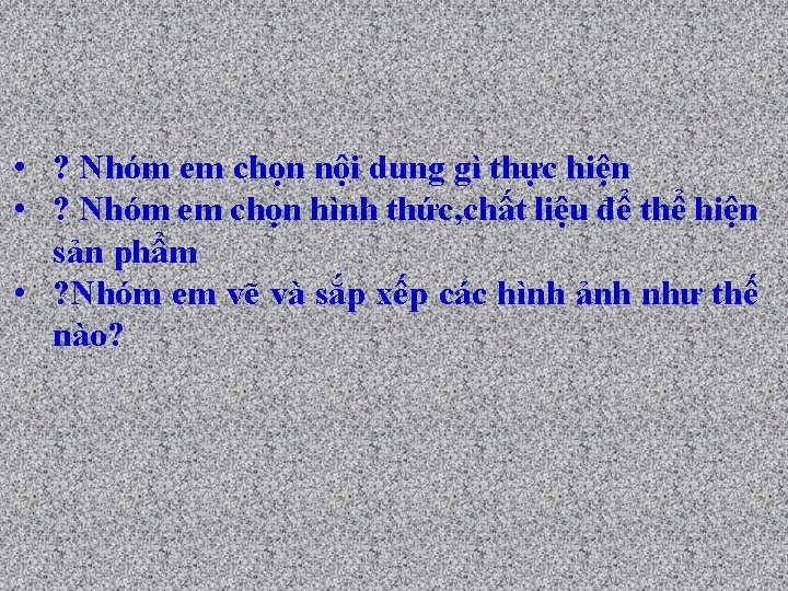  • ? Nhóm em chọn nội dung gì thực hiện • ? Nhóm