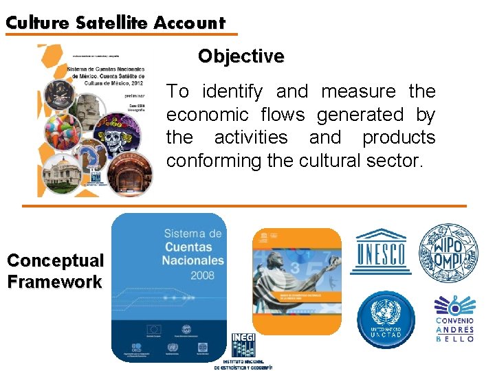 Culture Satellite Account Objective To identify and measure the economic flows generated by the