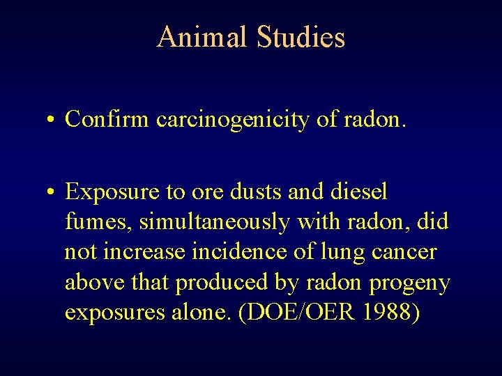 Animal Studies • Confirm carcinogenicity of radon. • Exposure to ore dusts and diesel