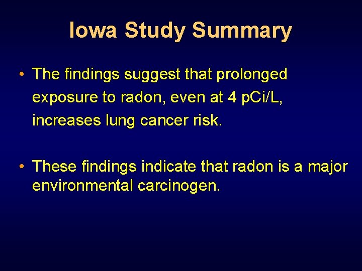 Iowa Study Summary • The findings suggest that prolonged exposure to radon, even at
