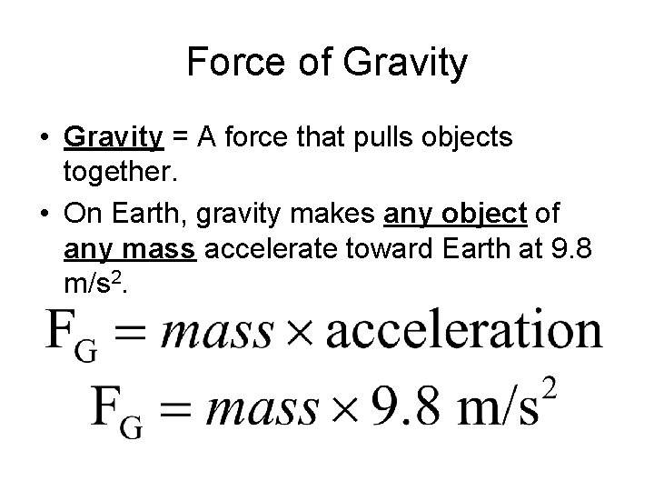 Force of Gravity • Gravity = A force that pulls objects together. • On