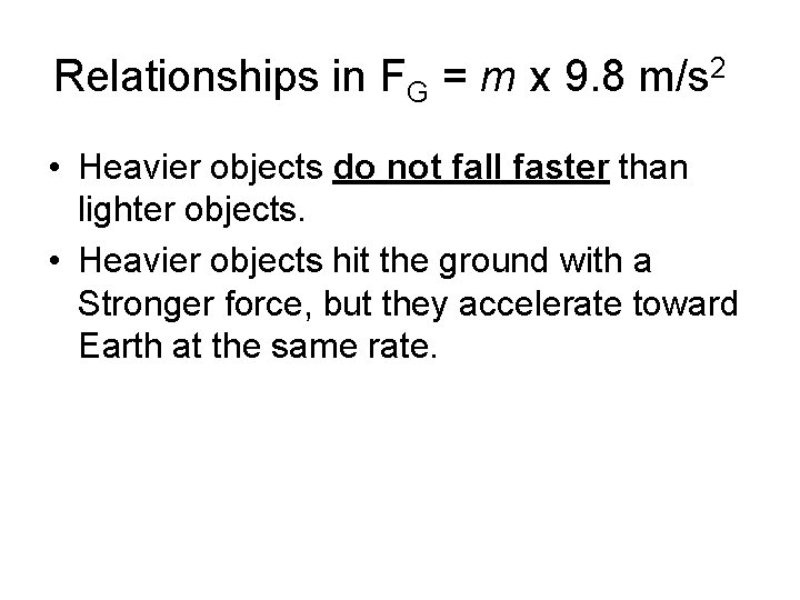 Relationships in FG = m x 9. 8 m/s 2 • Heavier objects do