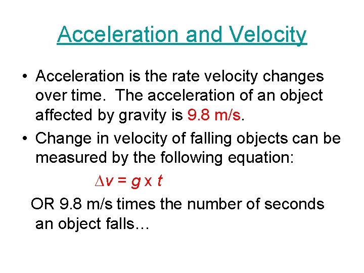 Acceleration and Velocity • Acceleration is the rate velocity changes over time. The acceleration
