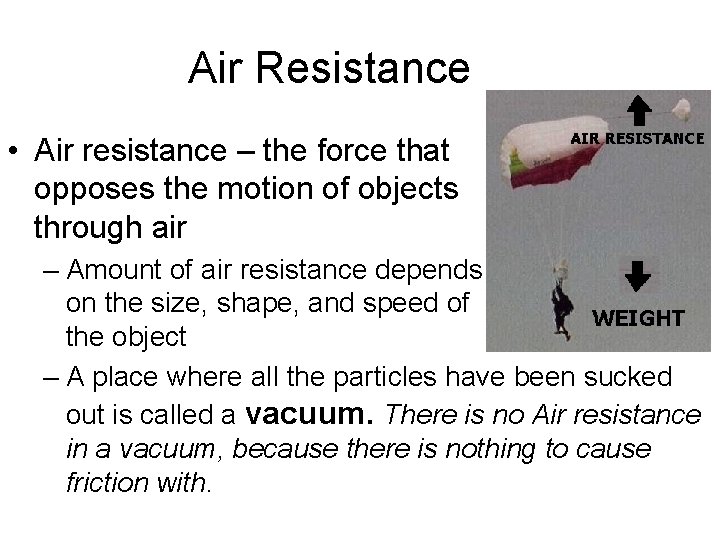 Air Resistance • Air resistance – the force that opposes the motion of objects