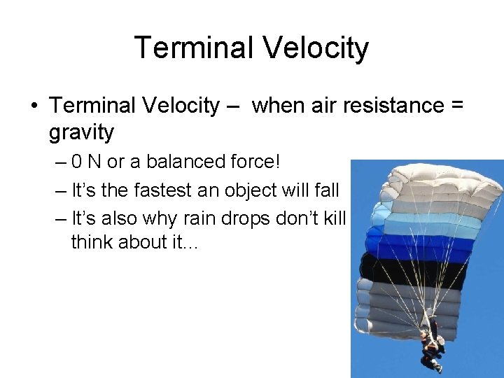 Terminal Velocity • Terminal Velocity – when air resistance = gravity – 0 N