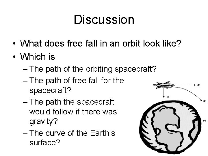 Discussion • What does free fall in an orbit look like? • Which is