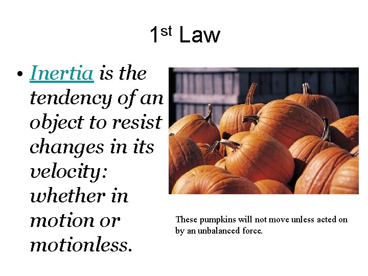 1 st Law • Inertia is the tendency of an object to resist changes