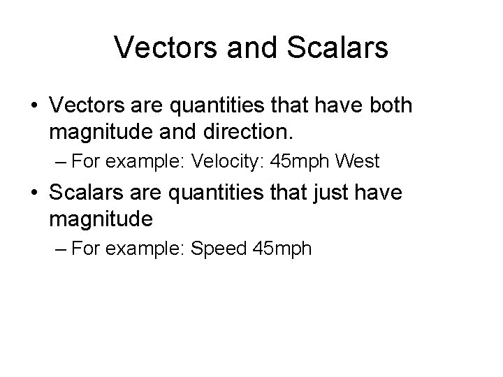 Vectors and Scalars • Vectors are quantities that have both magnitude and direction. –