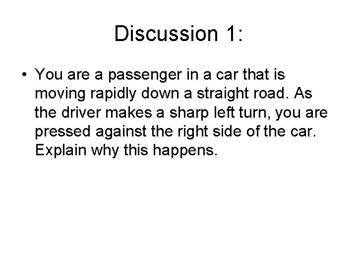 Discussion 1: • You are a passenger in a car that is moving rapidly