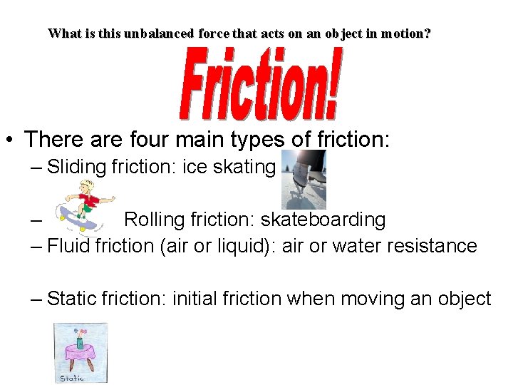 What is this unbalanced force that acts on an object in motion? • There