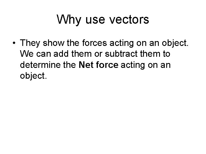Why use vectors • They show the forces acting on an object. We can