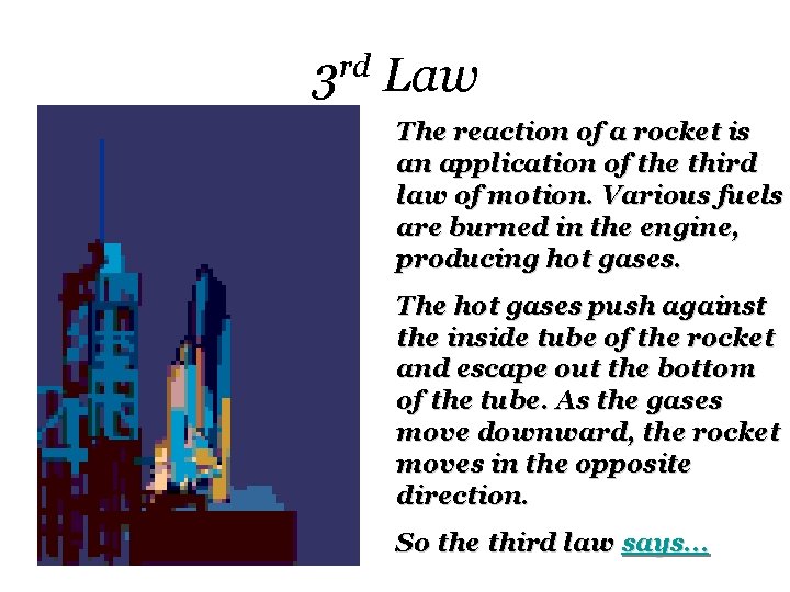 3 rd Law The reaction of a rocket is an application of the third