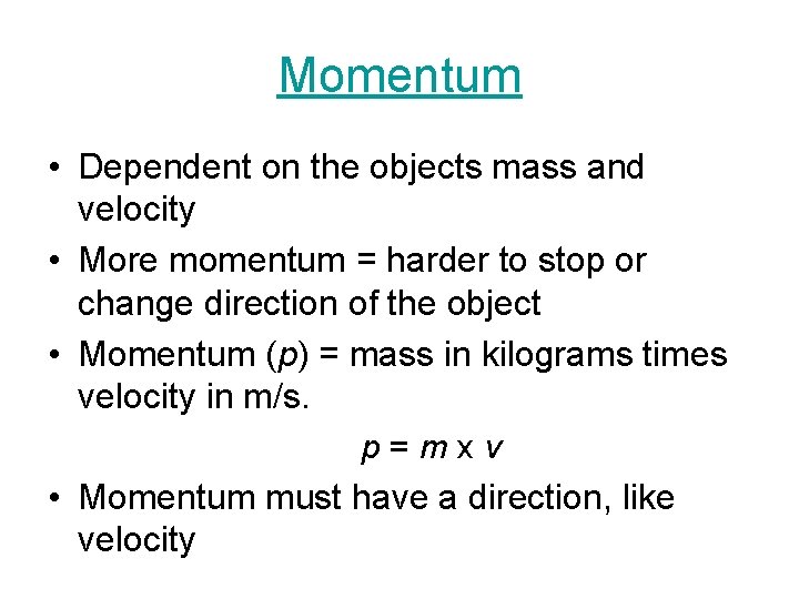 Momentum • Dependent on the objects mass and velocity • More momentum = harder