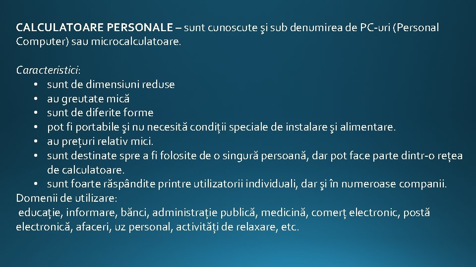 CALCULATOARE PERSONALE – sunt cunoscute şi sub denumirea de PC-uri (Personal Computer) sau microcalculatoare.