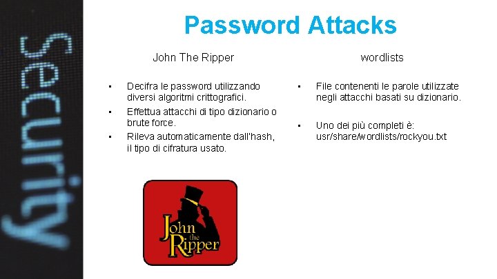 Password Attacks John The Ripper • • • Decifra le password utilizzando diversi algoritmi