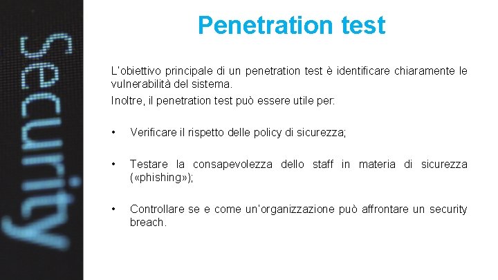 Penetration test L’obiettivo principale di un penetration test è identificare chiaramente le vulnerabilità del