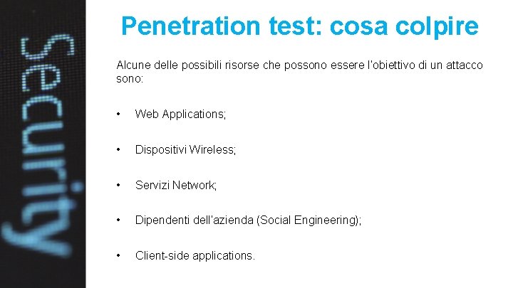 Penetration test: cosa colpire Alcune delle possibili risorse che possono essere l’obiettivo di un
