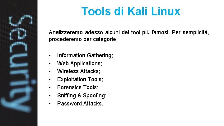 Tools di Kali Linux Analizzeremo adesso alcuni dei tool più famosi. Per semplicità, procederemo