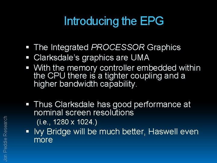 Introducing the EPG Jon Peddie Research The Integrated PROCESSOR Graphics Clarksdale’s graphics are UMA