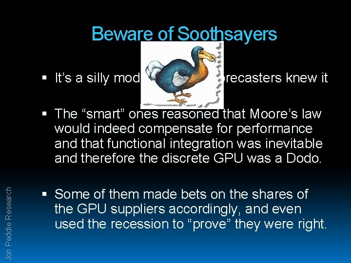 Beware of Soothsayers It’s a silly model and most forecasters knew it Jon Peddie