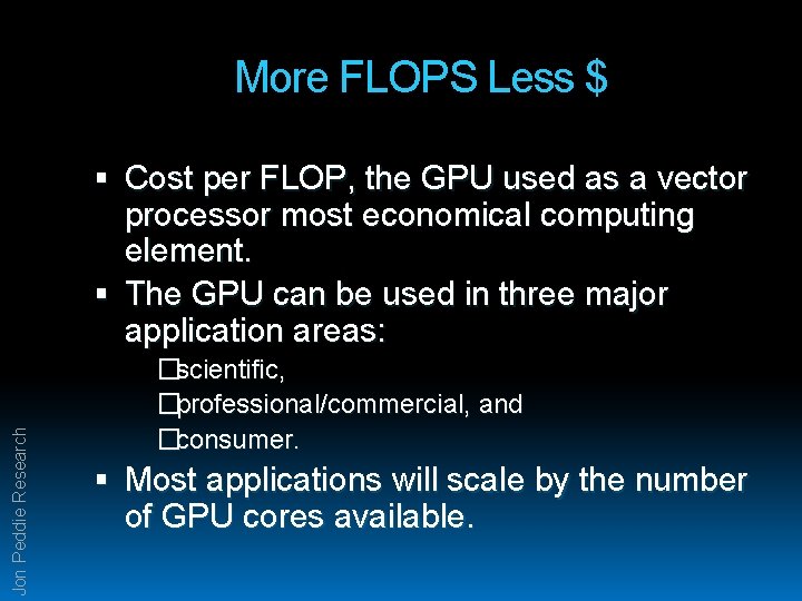 More FLOPS Less $ Jon Peddie Research Cost per FLOP, the GPU used as