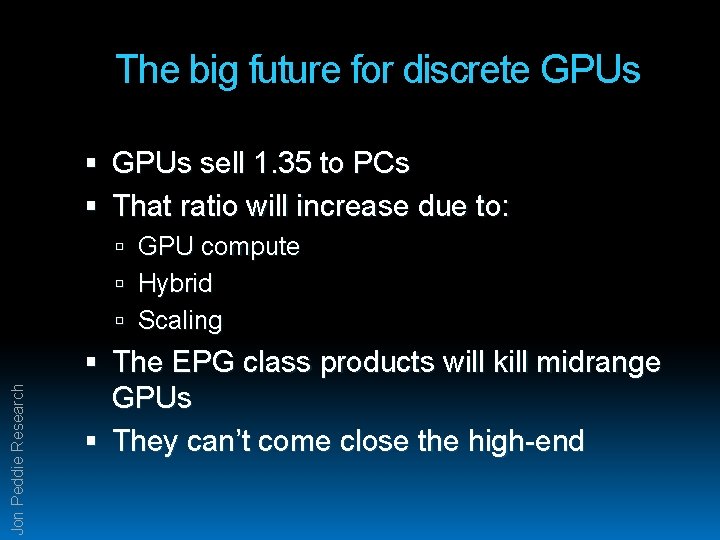 The big future for discrete GPUs sell 1. 35 to PCs That ratio will