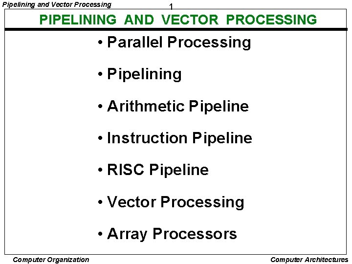 Pipelining and Vector Processing 1 PIPELINING AND VECTOR PROCESSING • Parallel Processing • Pipelining