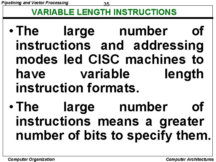 Pipelining and Vector Processing 35 VARIABLE LENGTH INSTRUCTIONS • The large number of instructions