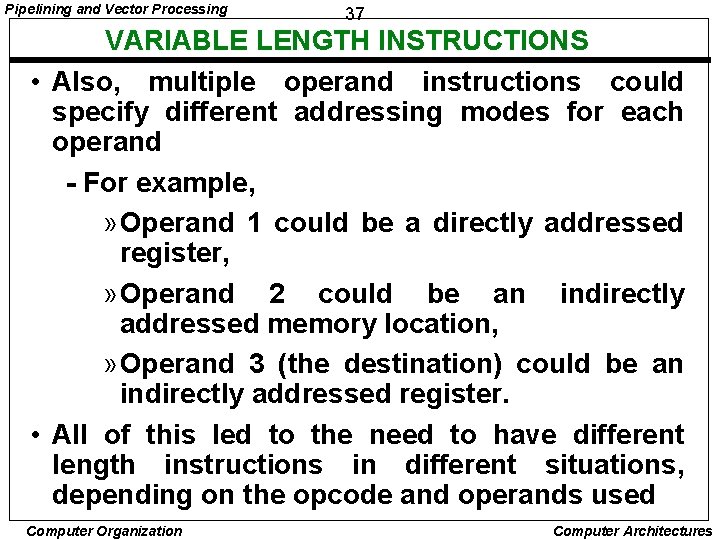 Pipelining and Vector Processing 37 VARIABLE LENGTH INSTRUCTIONS • Also, multiple operand instructions could