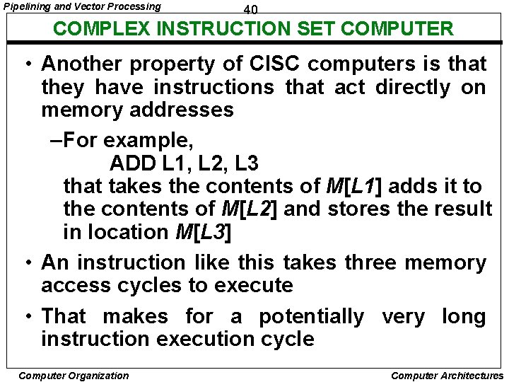 Pipelining and Vector Processing 40 COMPLEX INSTRUCTION SET COMPUTER • Another property of CISC