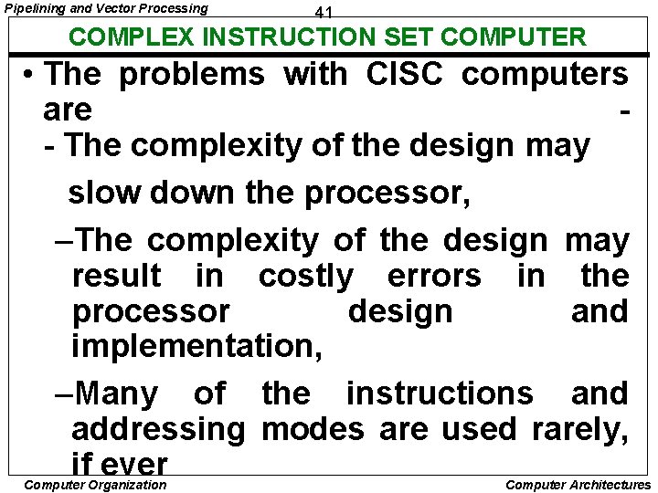 Pipelining and Vector Processing 41 COMPLEX INSTRUCTION SET COMPUTER • The problems with CISC