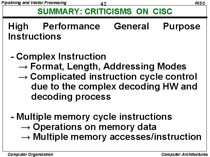 Pipelining and Vector Processing RISC 42 SUMMARY: CRITICISMS ON CISC High Performance Instructions General