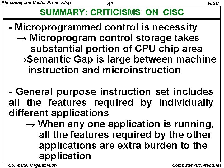 Pipelining and Vector Processing 43 RISC SUMMARY: CRITICISMS ON CISC - Microprogrammed control is